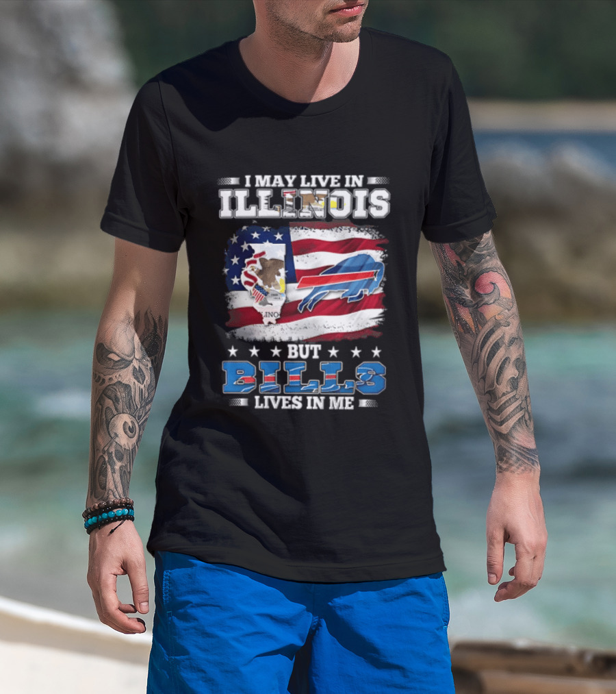 I May Live In Illinois But Buffalo Bills Lives In Me T-Shirt