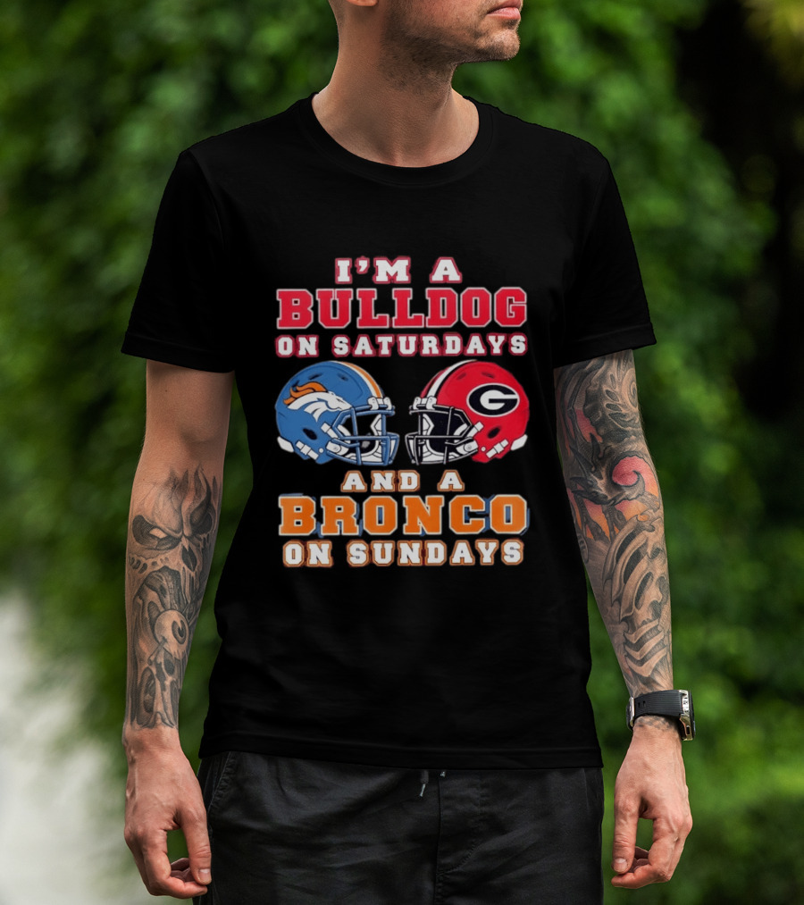 I'm A Bulldog On Saturdays And A Bronco On Sundays Football Fan Gear T-Shirt