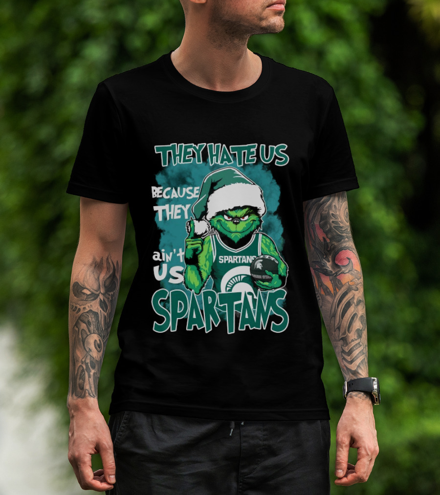 The Grinch They Hate Us Because They Ain't Us Spartans Michigan State T-Shirt