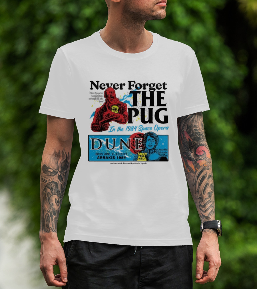Never Forget The Pug In The 1984 Space Opera Dune Arrakis 1984 Boss Dog X Azhir K Kyle Maclachlan Cult Movies T-Shirt
