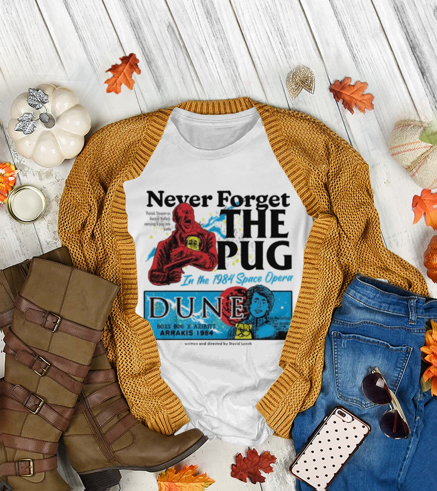 Never Forget The Pug In The 1984 Space Opera Dune Arrakis 1984 Boss Dog X Azhir K Kyle Maclachlan Cult Movies T-Shirt