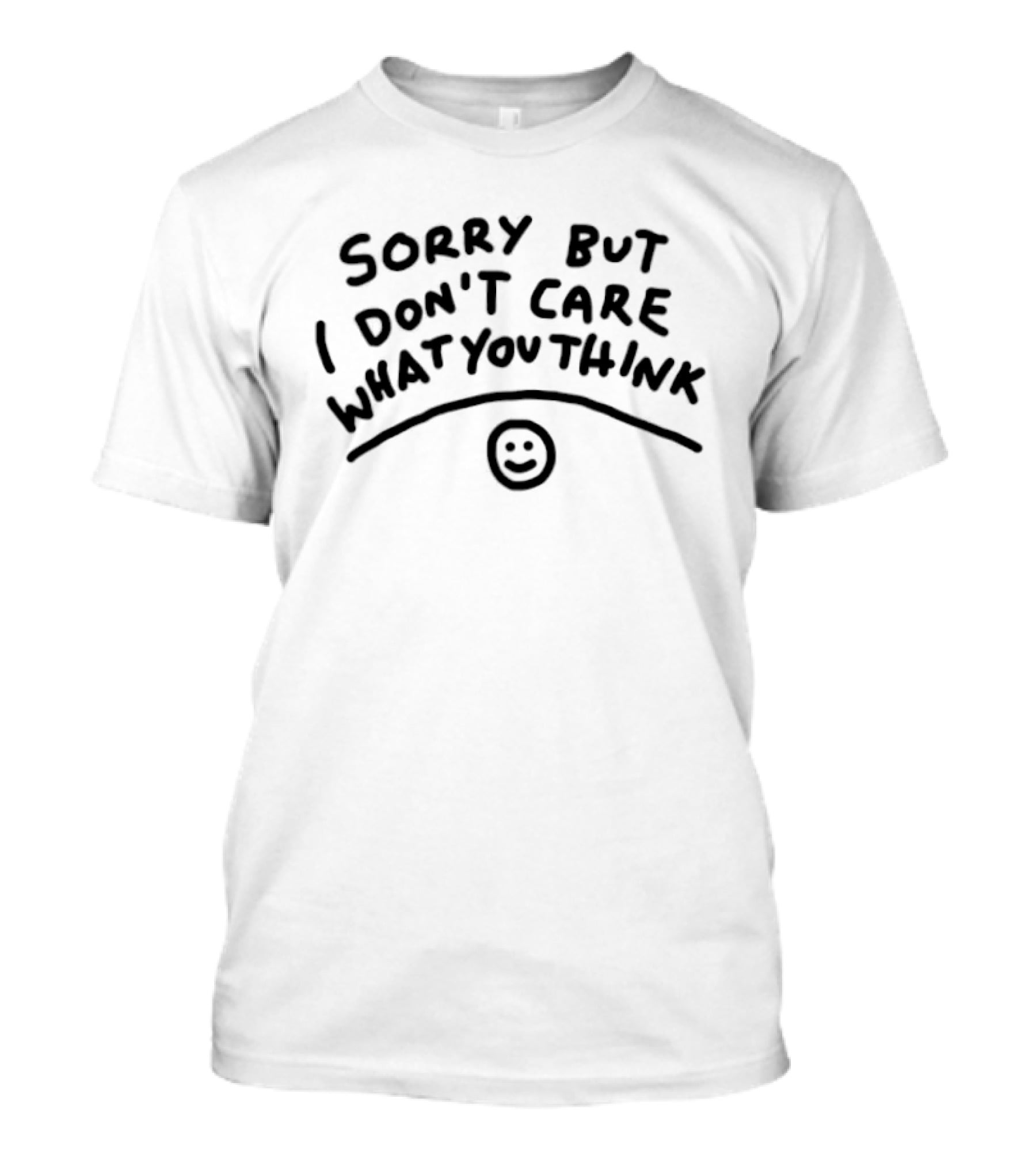 Sorry But I Don't Care What You Think Smiley Face T-Shirt