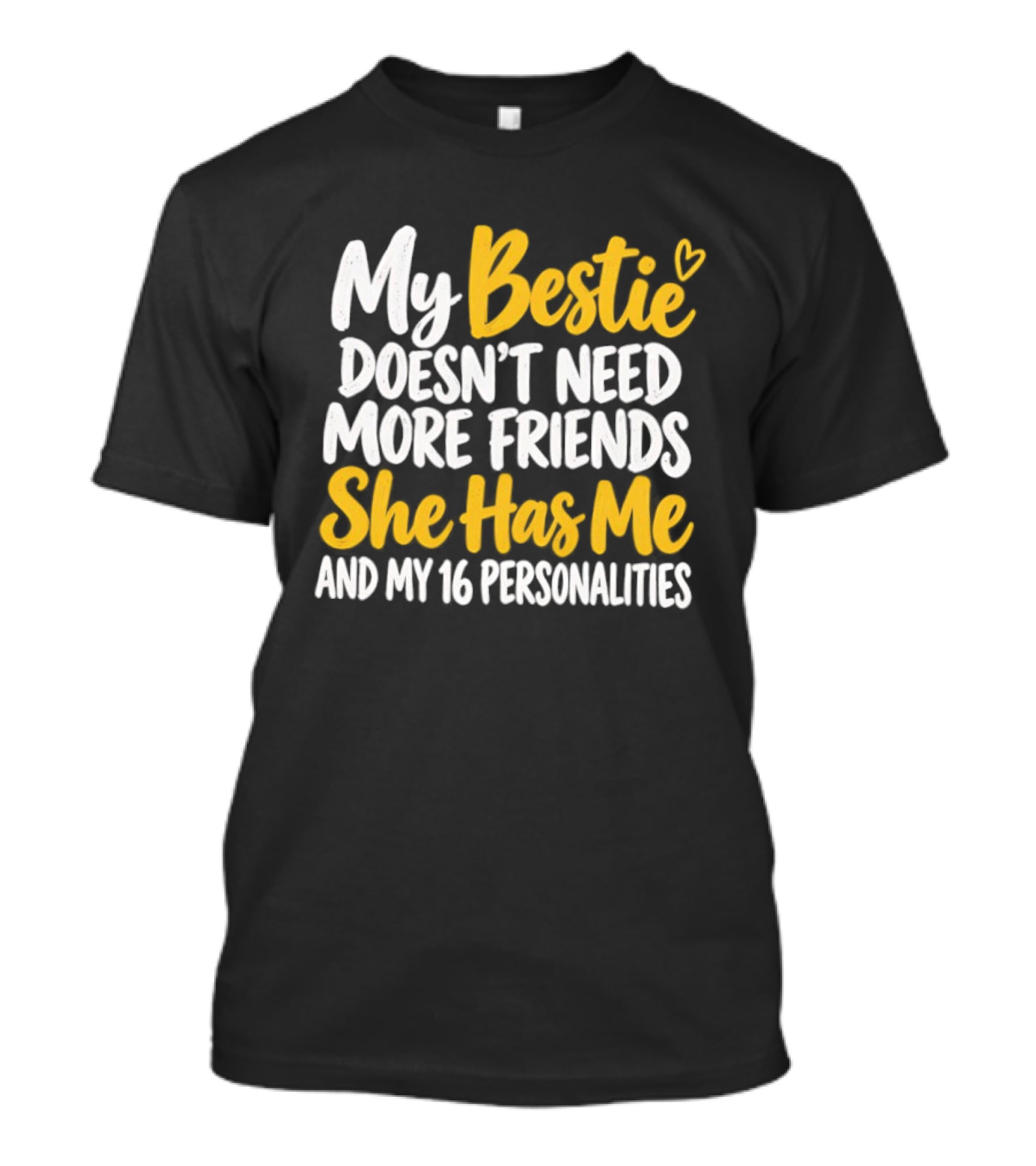 My Bestie Doesn't Need More Friends She Has Me And My 16 Personalities T-Shirt