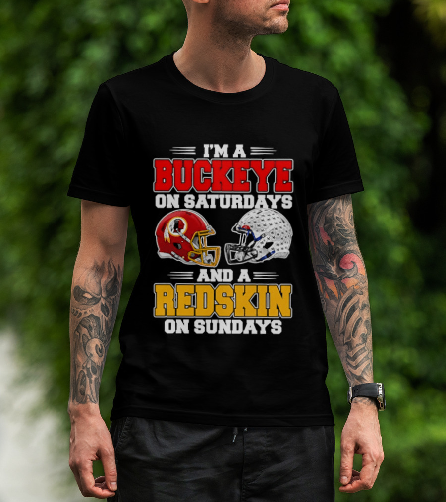 I'm A Buckeye On Saturdays And A Redskin On Sundays Football Loyalty T-Shirt