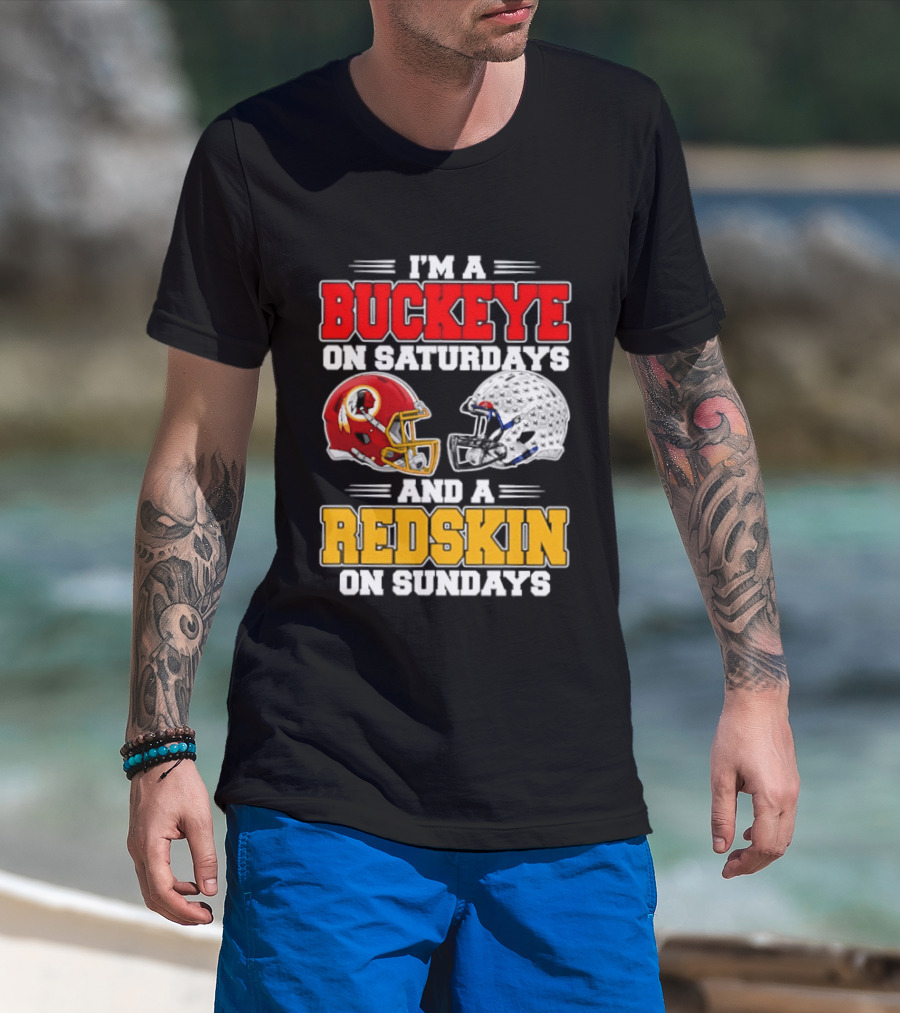 I'm A Buckeye On Saturdays And A Redskin On Sundays Football Loyalty T-Shirt