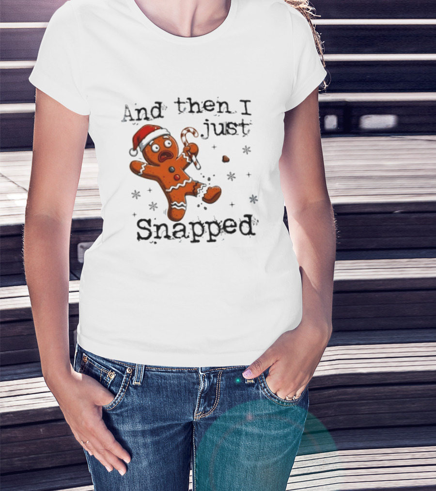 And Then I Just Snapped Gingerbread Man Christmas Santa Candy Cane T-Shirt