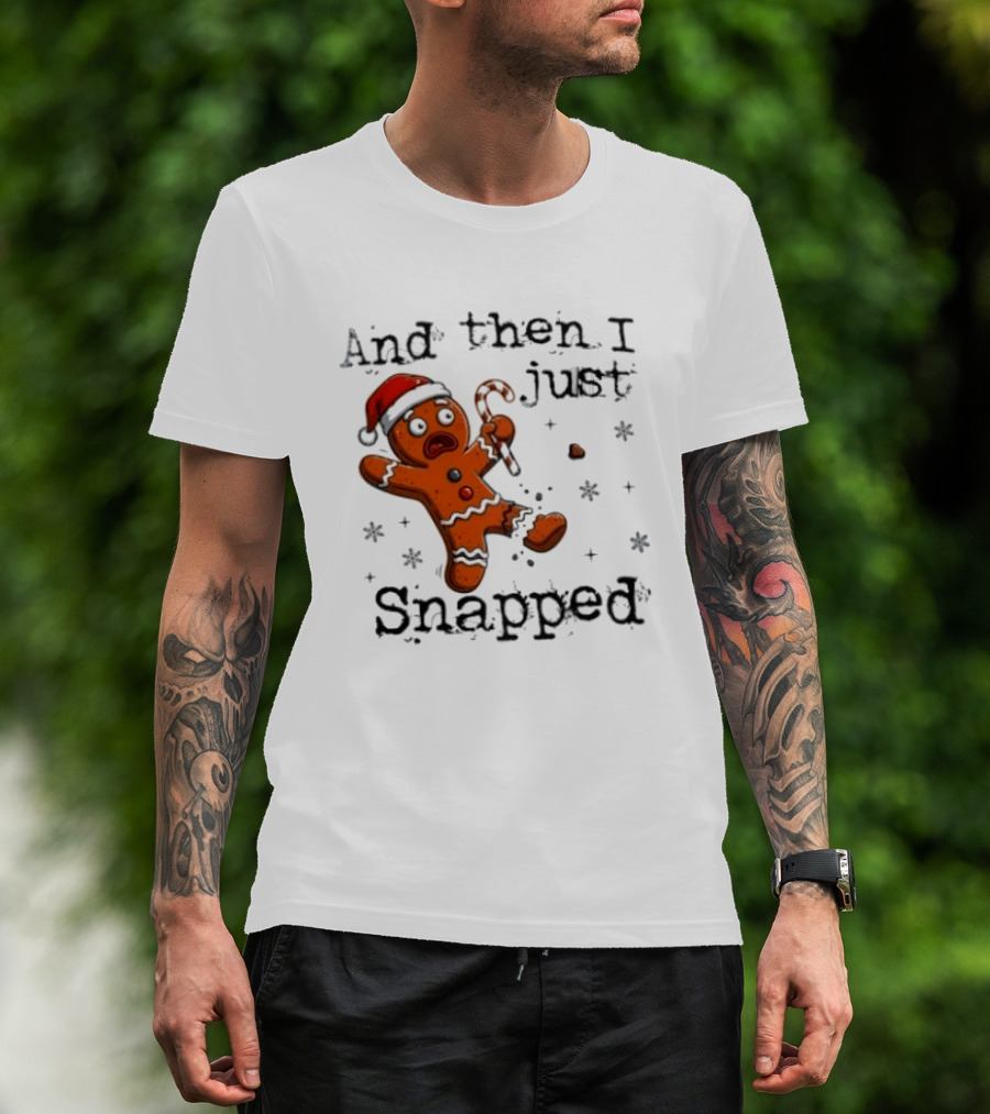 And Then I Just Snapped Gingerbread Man Christmas Santa Candy Cane T-Shirt