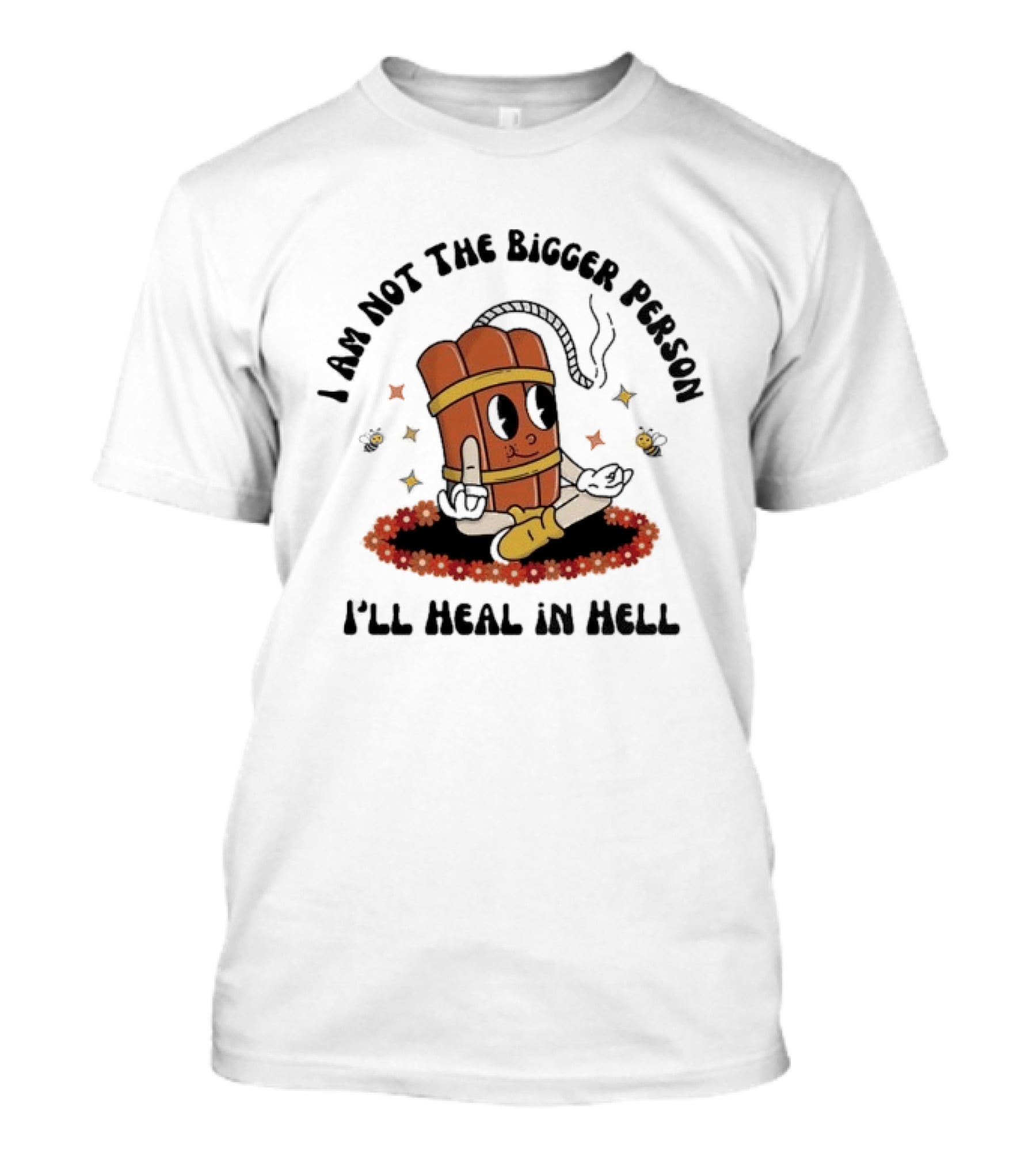 I Am Not The Bigger Person Cartoon Dynamite Sitting I'll Heal In Hell T-Shirt