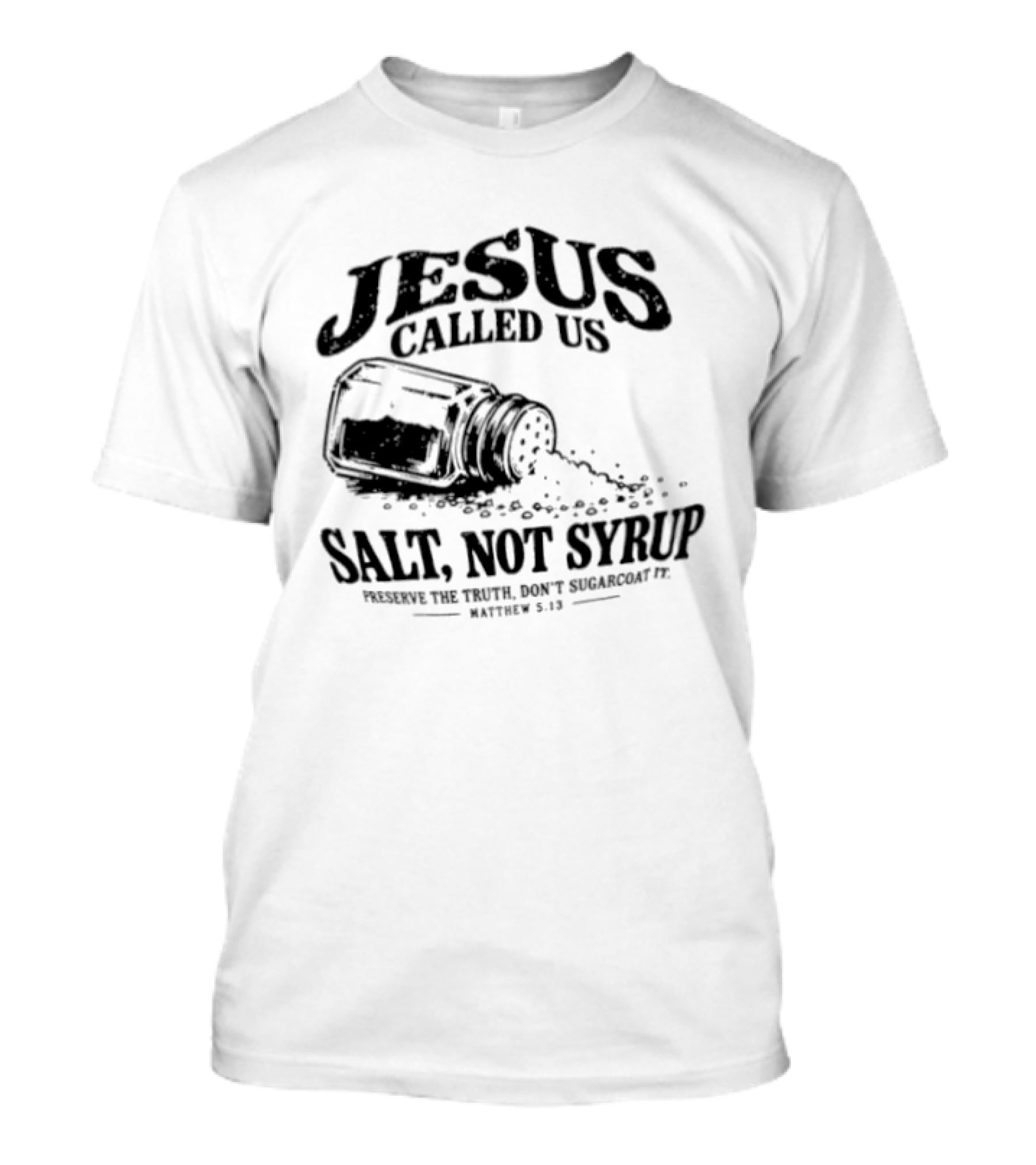 Jesus Called Us Salt Not Syrup Preserve The Truth Don't Sugarcoat It Matthew 5 13 Salt Shaker T-Shirt