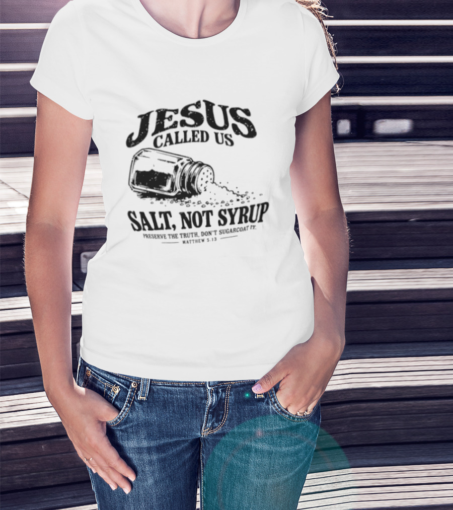 Jesus Called Us Salt Not Syrup Preserve The Truth Don't Sugarcoat It Matthew 5 13 Salt Shaker T-Shirt