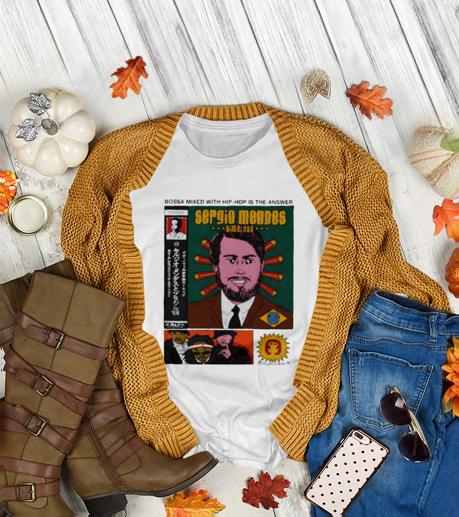 Sergio Mendes Timeless '66 Brazil Bossa Mixed With Hip Hop Is The Answer T-Shirt