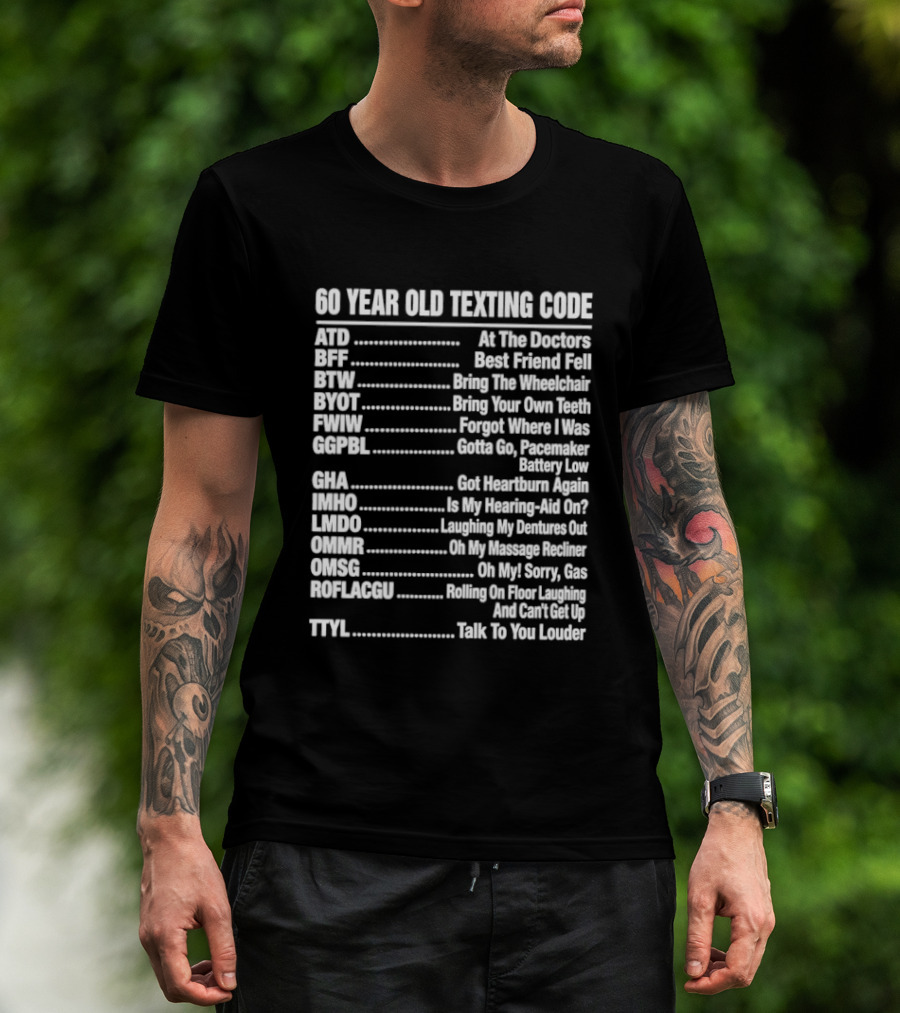 60 Year Old Texting Code 60th Birthday Funny Acronym List T-Shirt