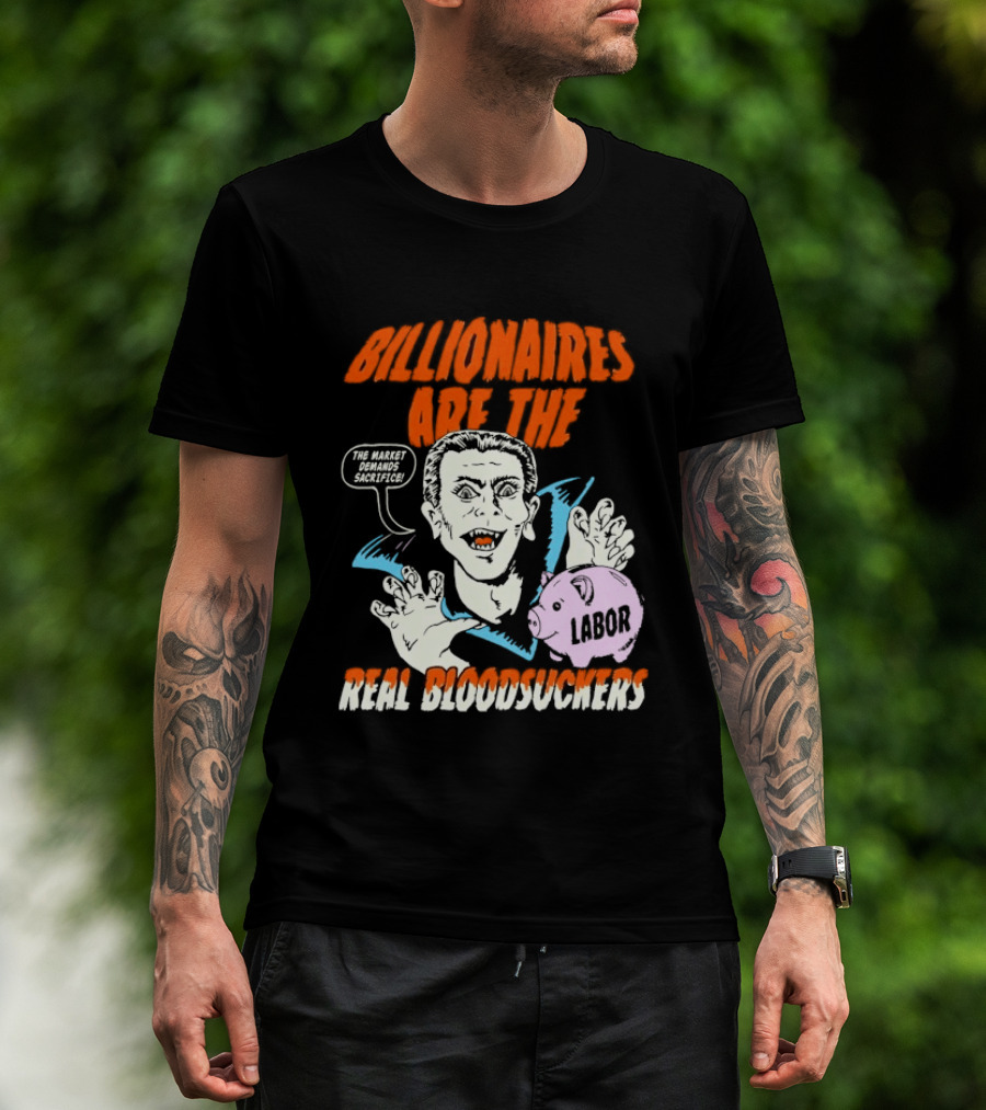 Billionaires Are The Real Bloodsuckers Labor Vampire T-Shirt