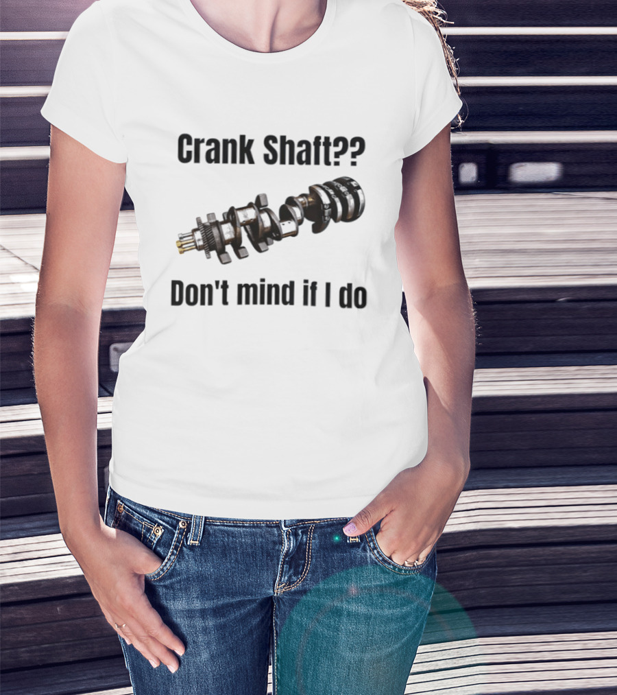 Crank Shaft Don't Mind If I Do Mechanical Humor T-Shirt