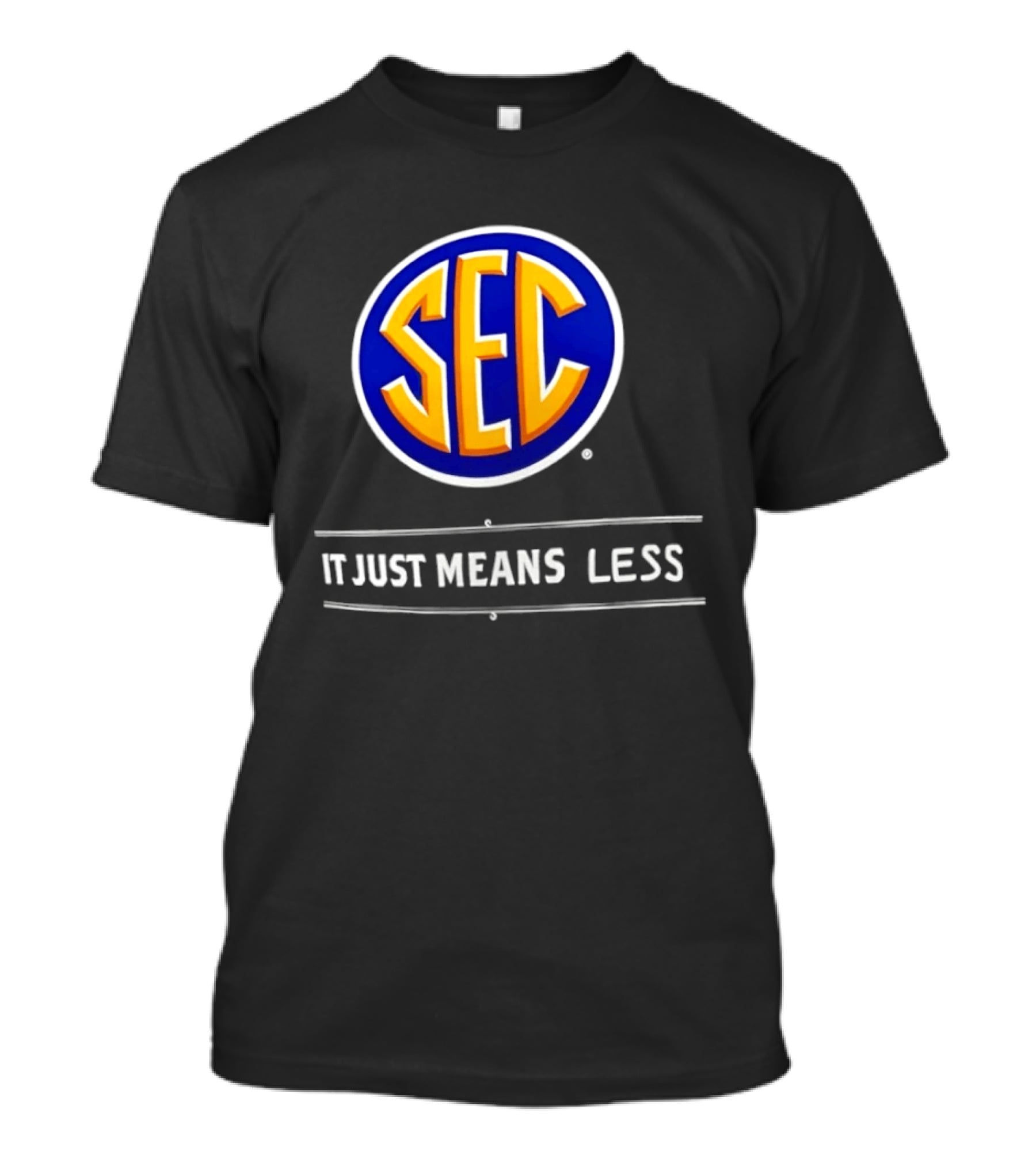 SEC It Just Means Less Sports Satire T-Shirt