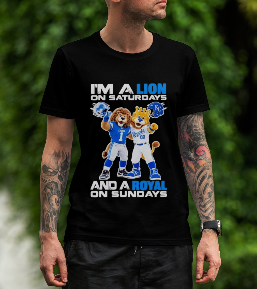 I'm A Lion On Saturdays And A Royal On Sundays Detroit Lions Kansas City Royals Sports T-Shirt