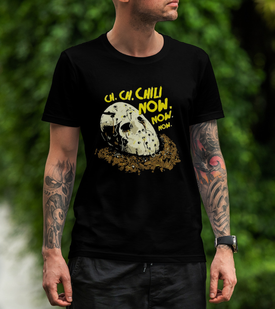 Jason Voorhees Ch Ch Chili Now Now Now Horror T-Shirt
