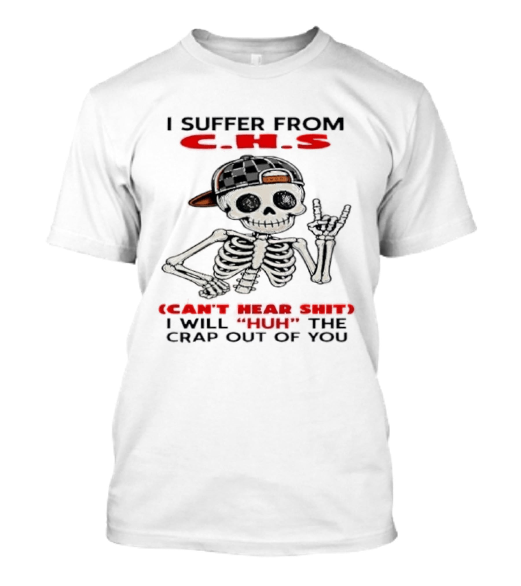 I Suffer From CHS Can't Hear Shit Huh Skeleton Hands Rock Out T-Shirt