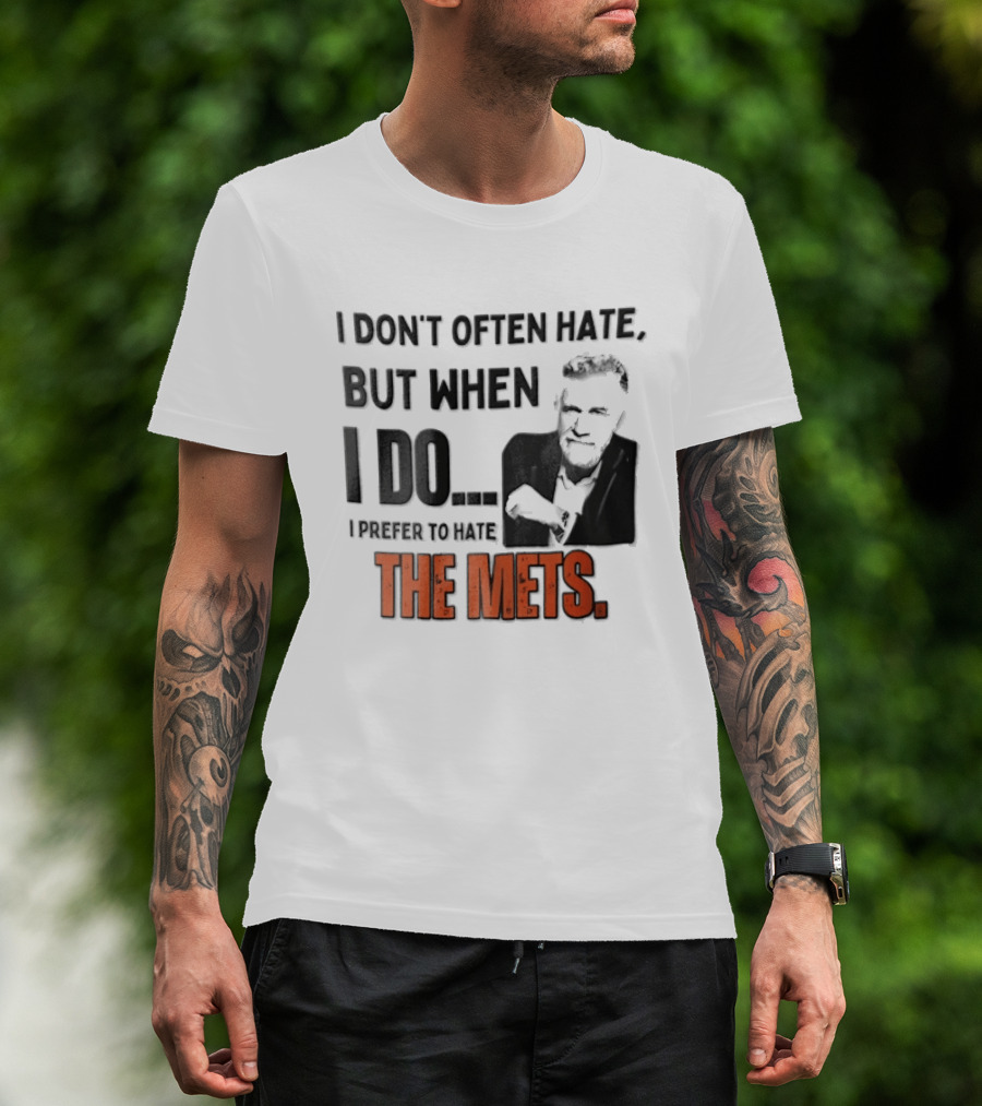 New York Mets I Don't Often Hate But When I Do I Prefer To Hate The Mets T-Shirt