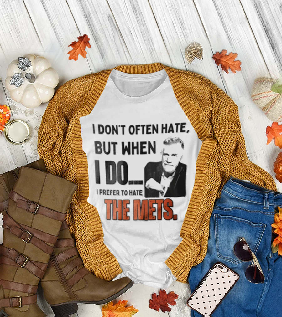 New York Mets I Don't Often Hate But When I Do I Prefer To Hate The Mets T-Shirt