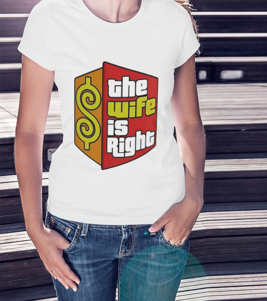 The Wife Is Right Dollar Sign T-Shirt