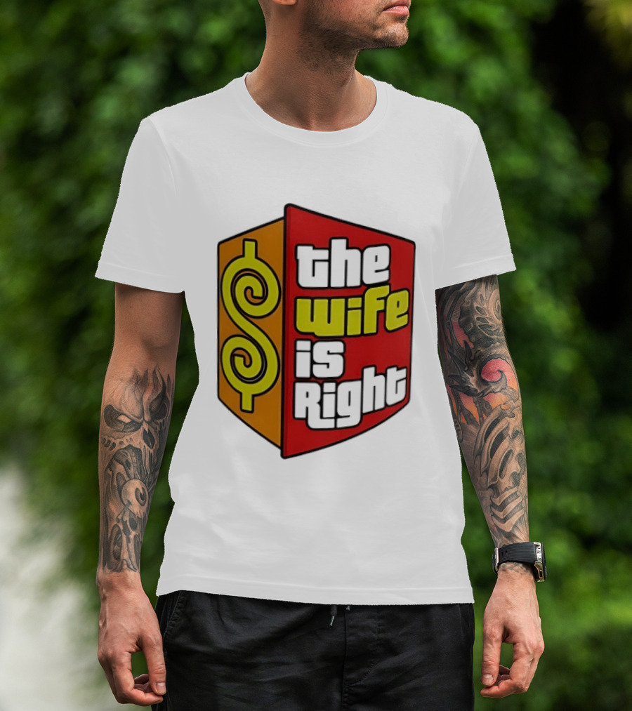 The Wife Is Right Dollar Sign T-Shirt