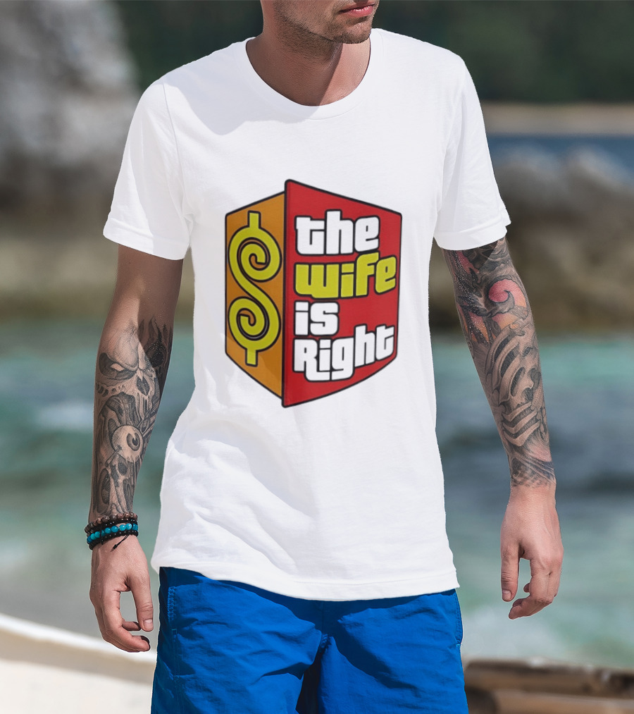 The Wife Is Right Dollar Sign T-Shirt