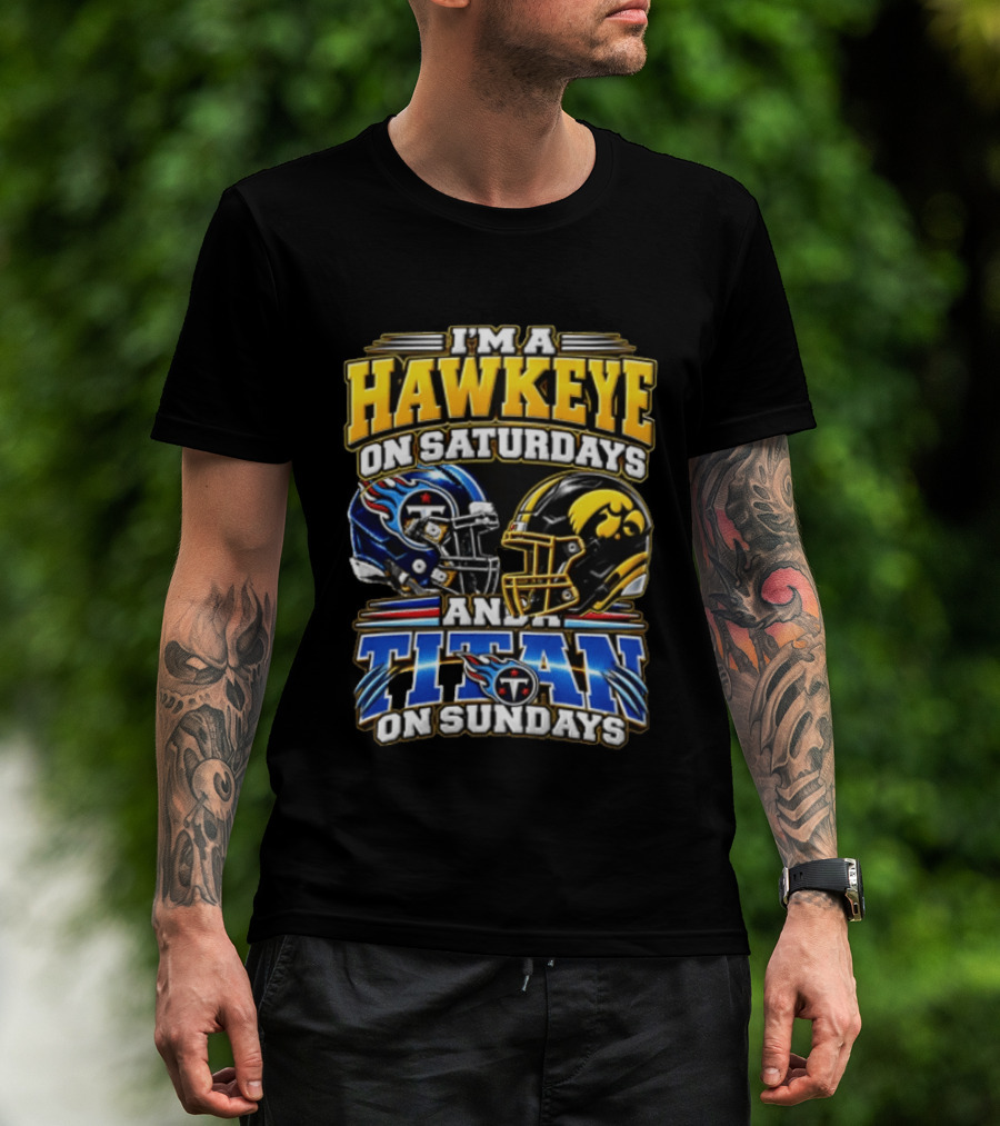 I'm A Hawkeye On Saturdays And A Titan On Sundays Football Helmets T-Shirt