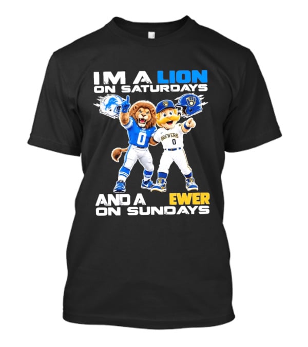 I'm A Lion On Saturdays And A Brewer On Sundays Detroit Lions Milwaukee Brewers Sports Fan T-Shirt