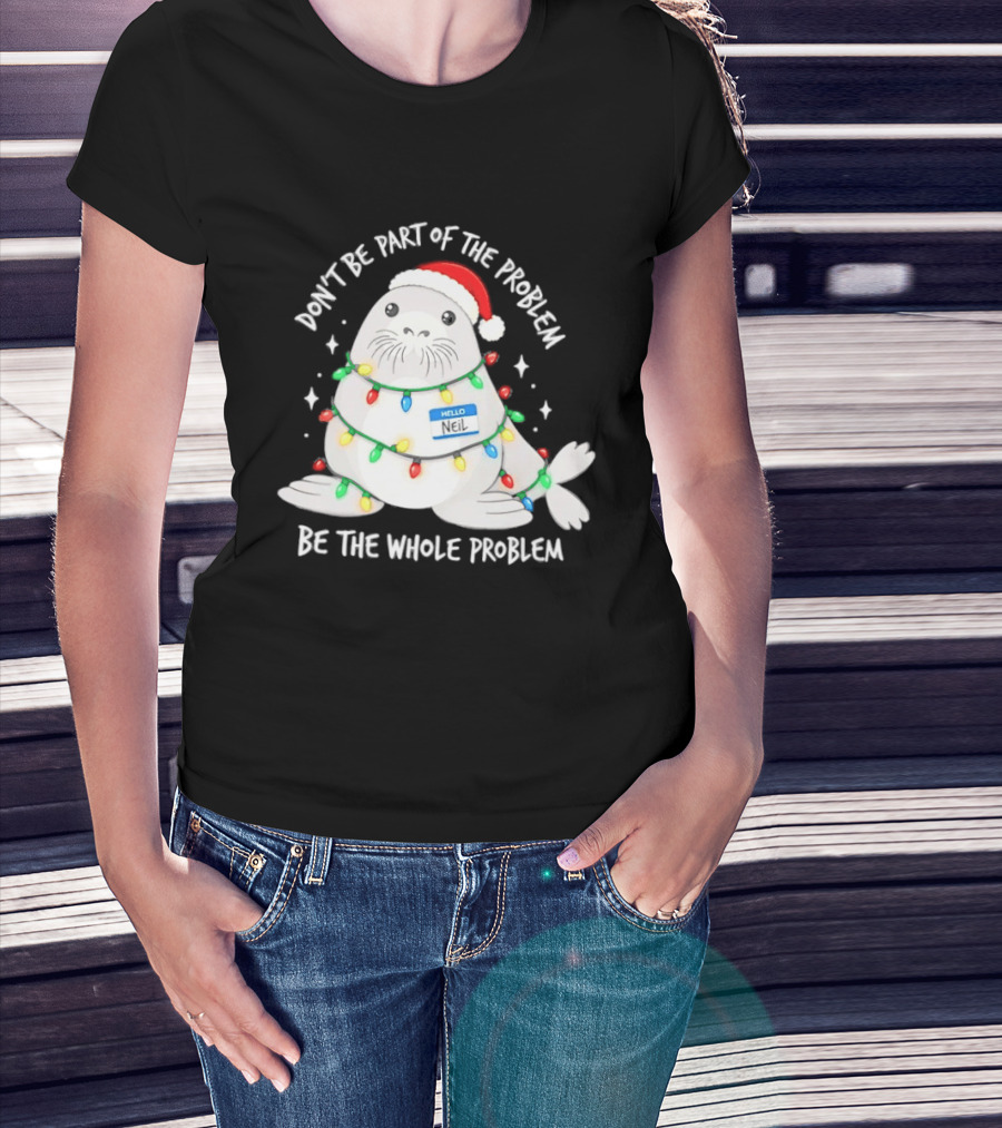 Don't Be Part Of The Problem Be The Whole Problem Walrus Christmas Lights T-Shirt