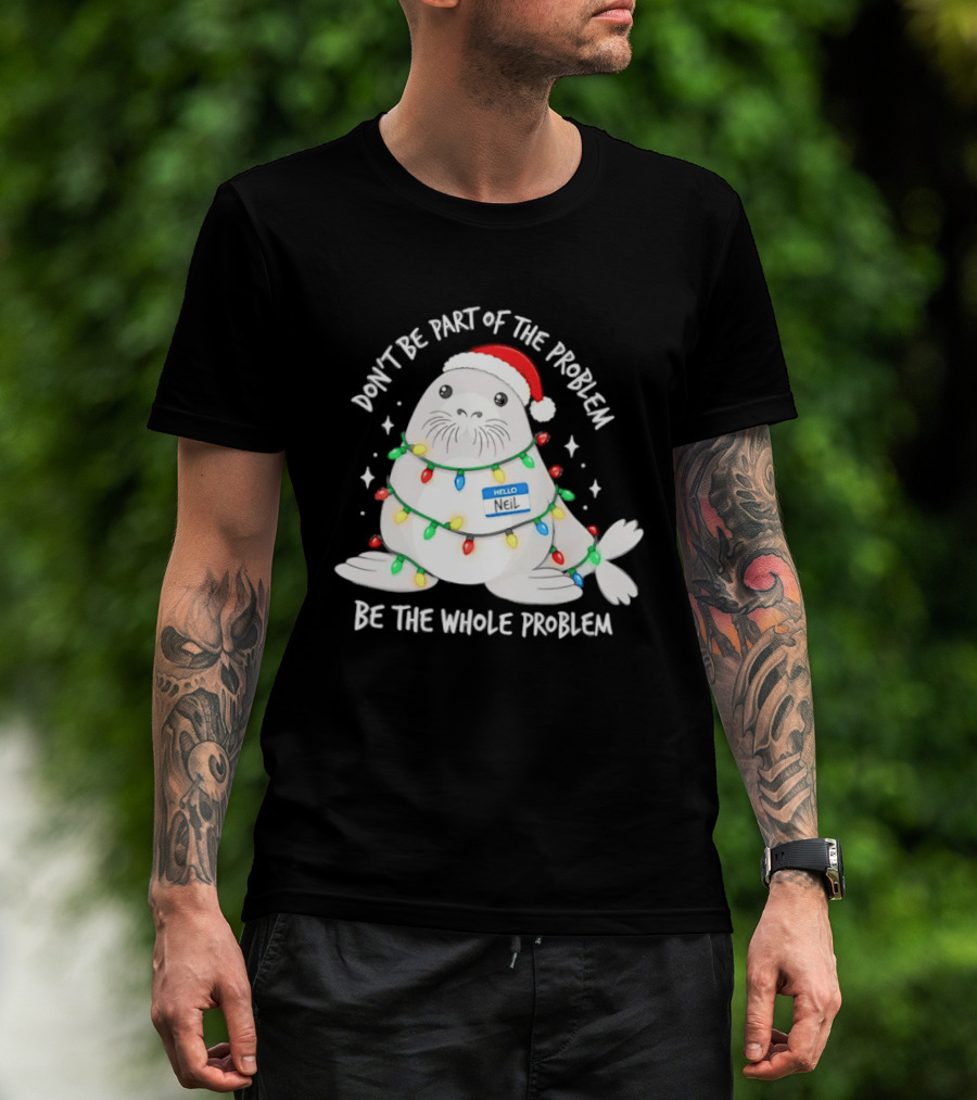 Don't Be Part Of The Problem Be The Whole Problem Walrus Christmas Lights T-Shirt