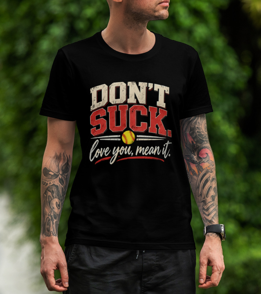 Don't Suck Love You Mean It Softball Motivation T-Shirt