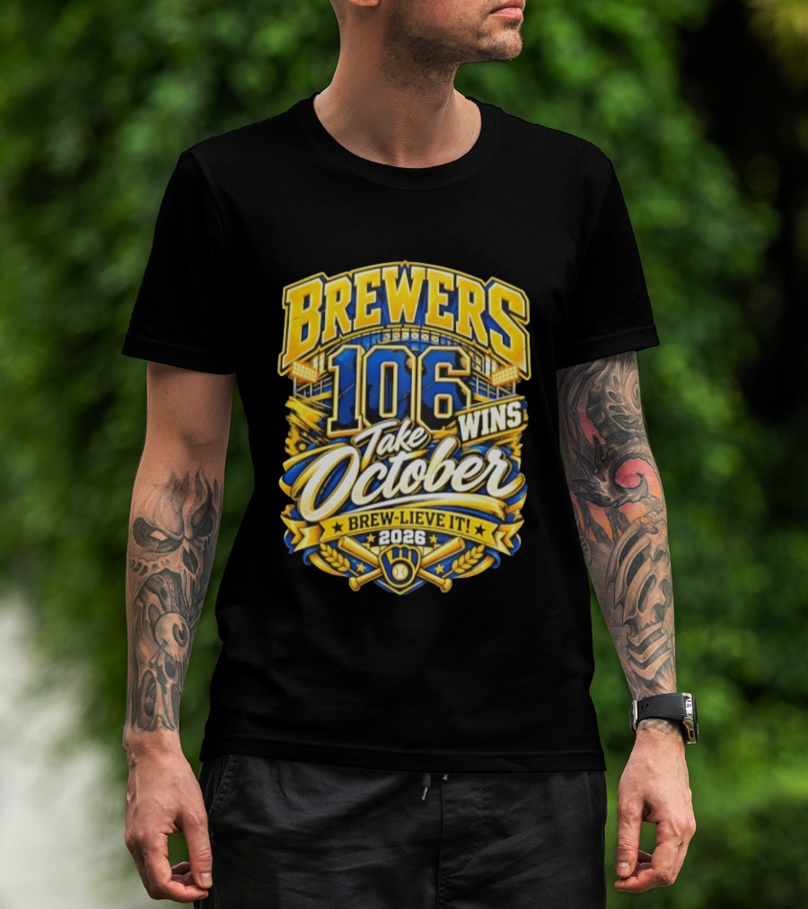 Brewers 106 Wins Take October Brew Lieve It 2026 T-Shirt