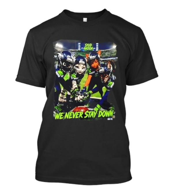 Stud Nation We Never Stay Down Seattle Seahawks Team Stadium Characters T-Shirt