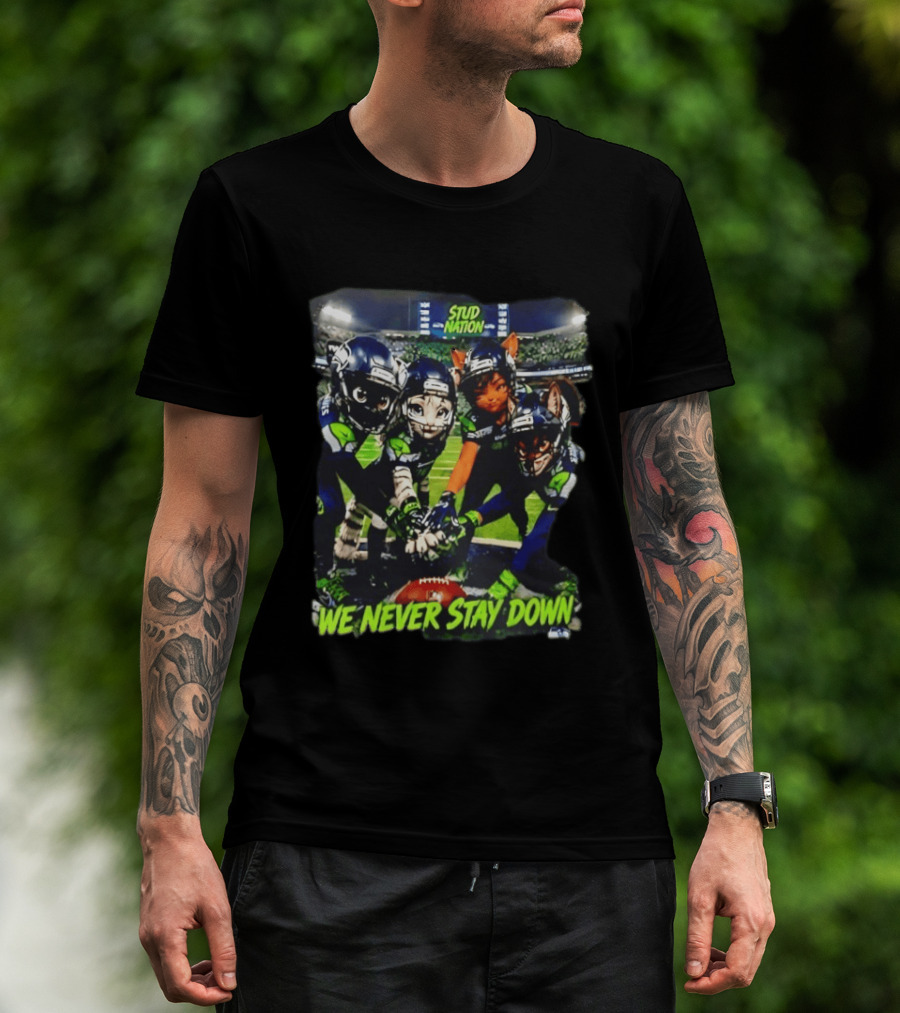 Stud Nation We Never Stay Down Seattle Seahawks Team Stadium Characters T-Shirt