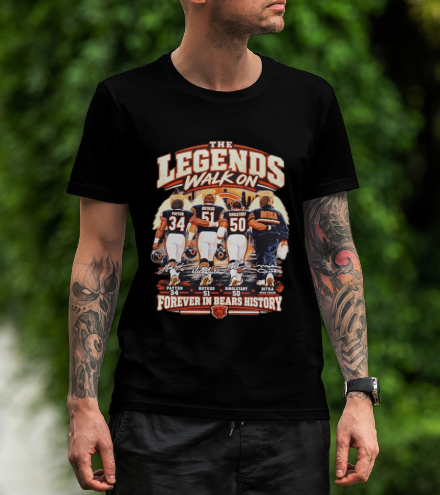 The Legends Walk On Payton Butkus Singletary Ditka Forever In Bears History T-Shirt