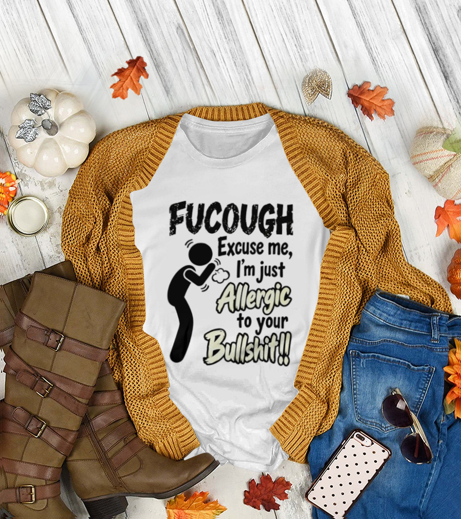 Fucough Excuse Me I'm Just Allergic To Your Bullshit Funny Coughing Stick Figure T-Shirt