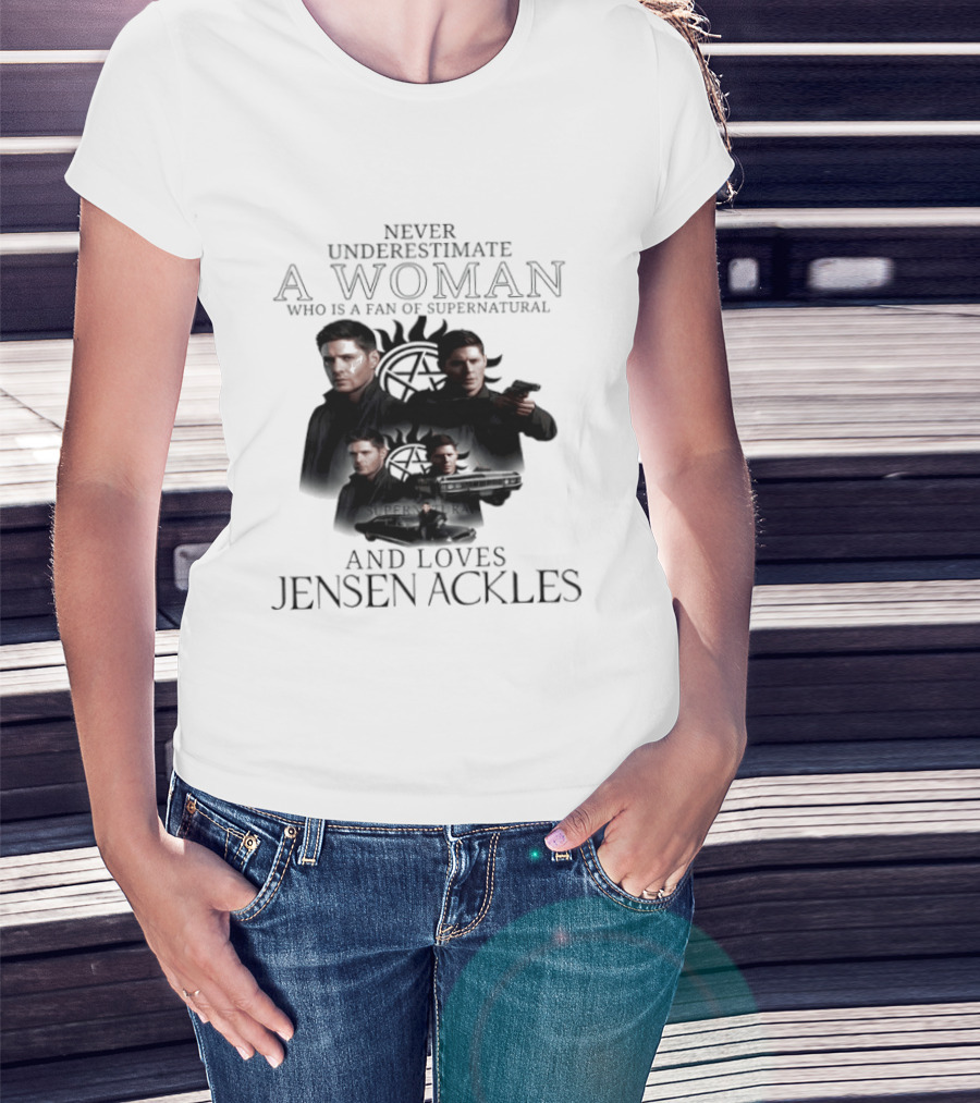 Never Underestimate A Woman Who Is A Fan Of Supernatural And Loves Jensen Ackles T-Shirt