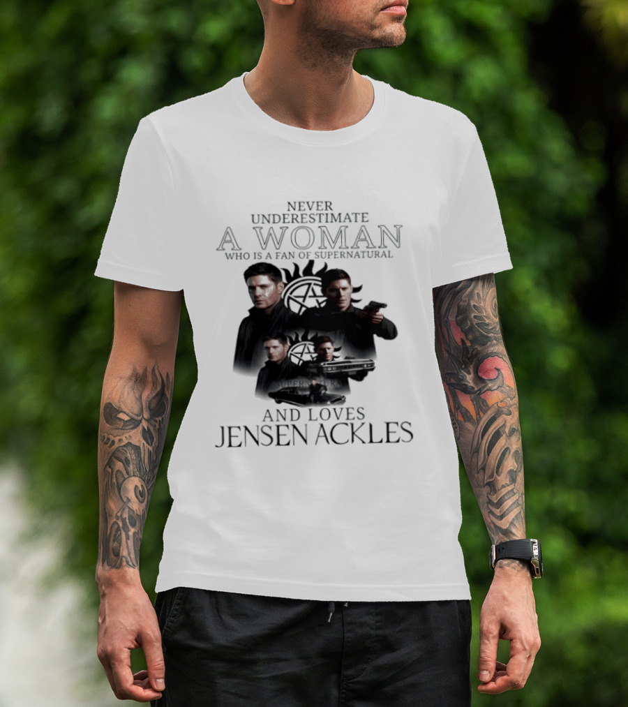 Never Underestimate A Woman Who Is A Fan Of Supernatural And Loves Jensen Ackles T-Shirt