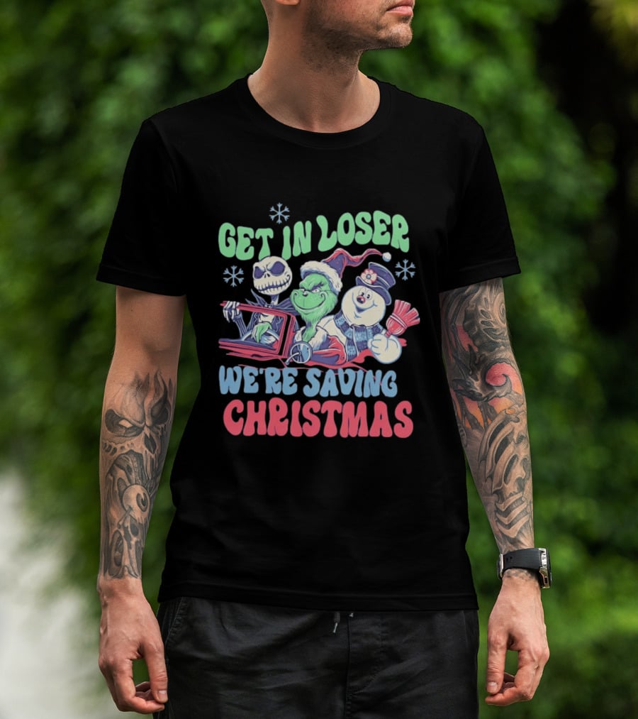 Get In Loser Grinch Skellington And Frosty We're Saving Christmas T-Shirt