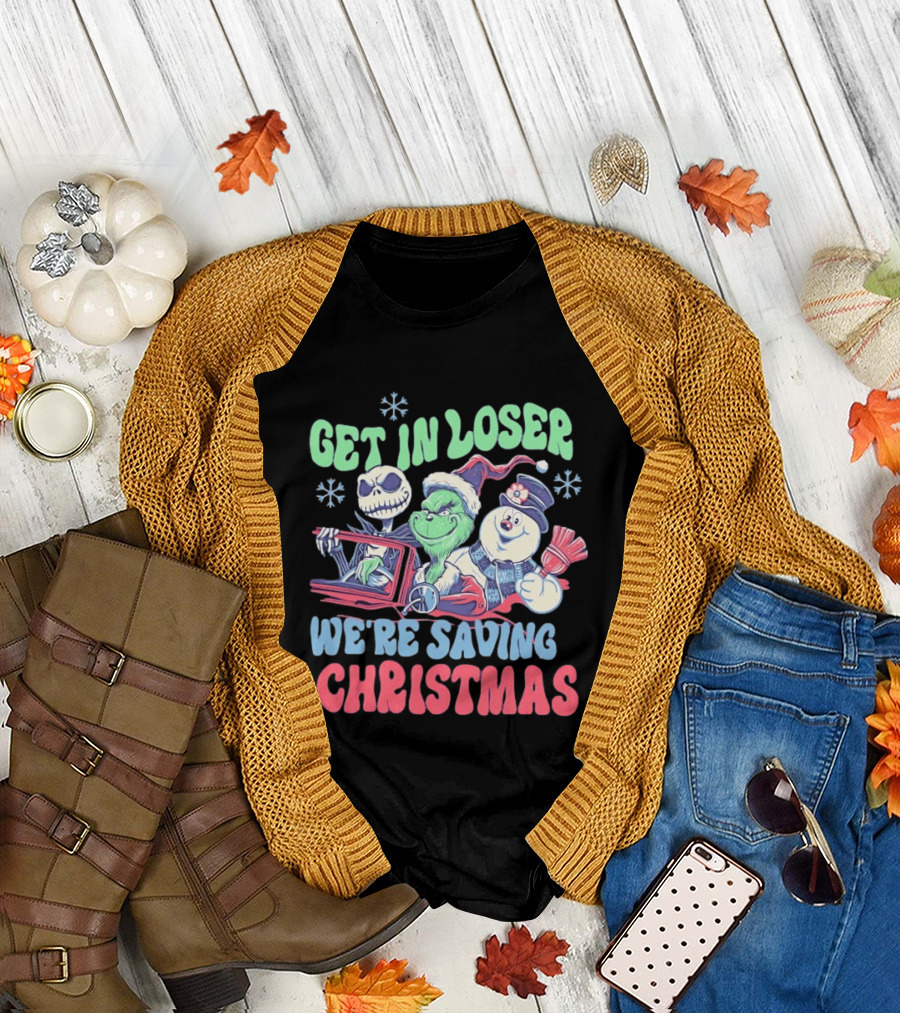 Get In Loser Grinch Skellington And Frosty We're Saving Christmas T-Shirt