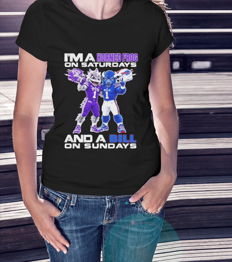 I'm A Horned Frog On Saturdays And A Bill On Sundays TCU Buffalo Bills T-Shirt
