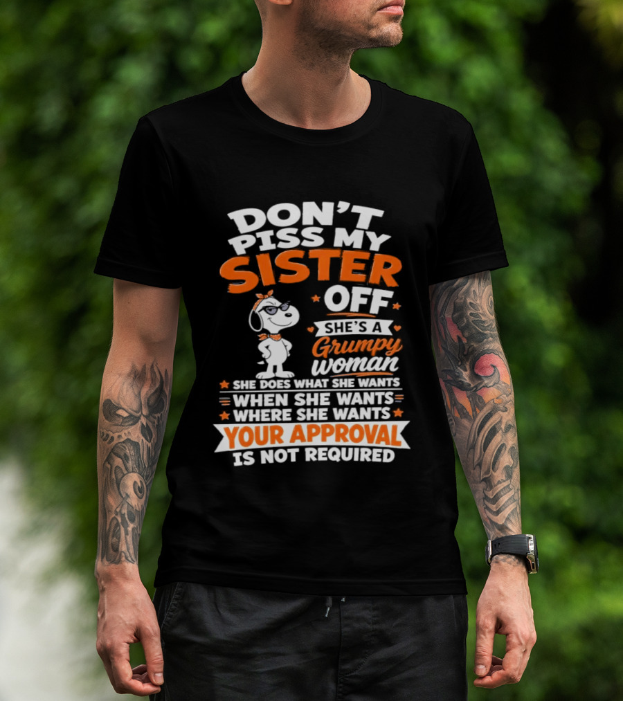 Don't Piss My Sister Off She's A Grumpy Woman Your Approval Is Not Required Peanuts Snoopy T-Shirt