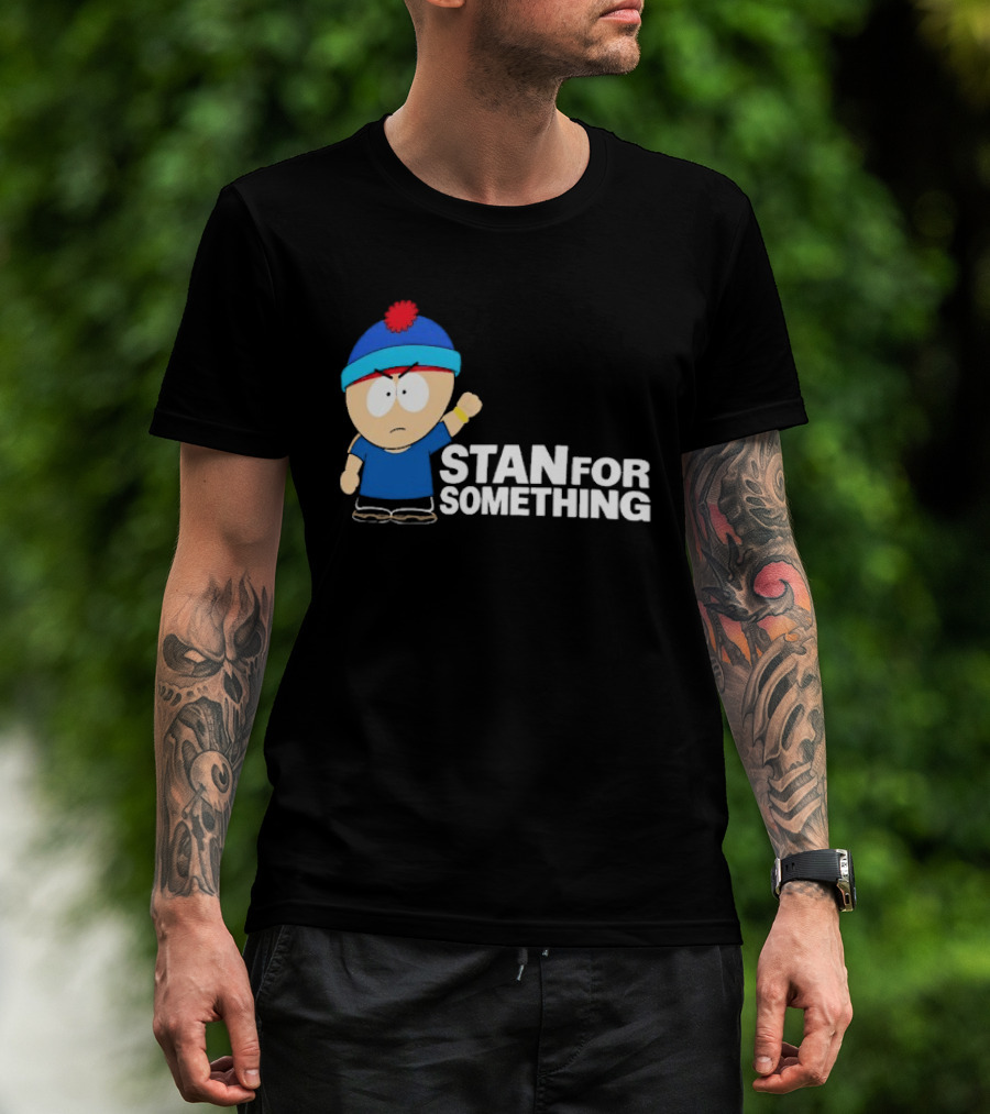 South Park Stan Marsh Stan For Something Fist Up T-Shirt