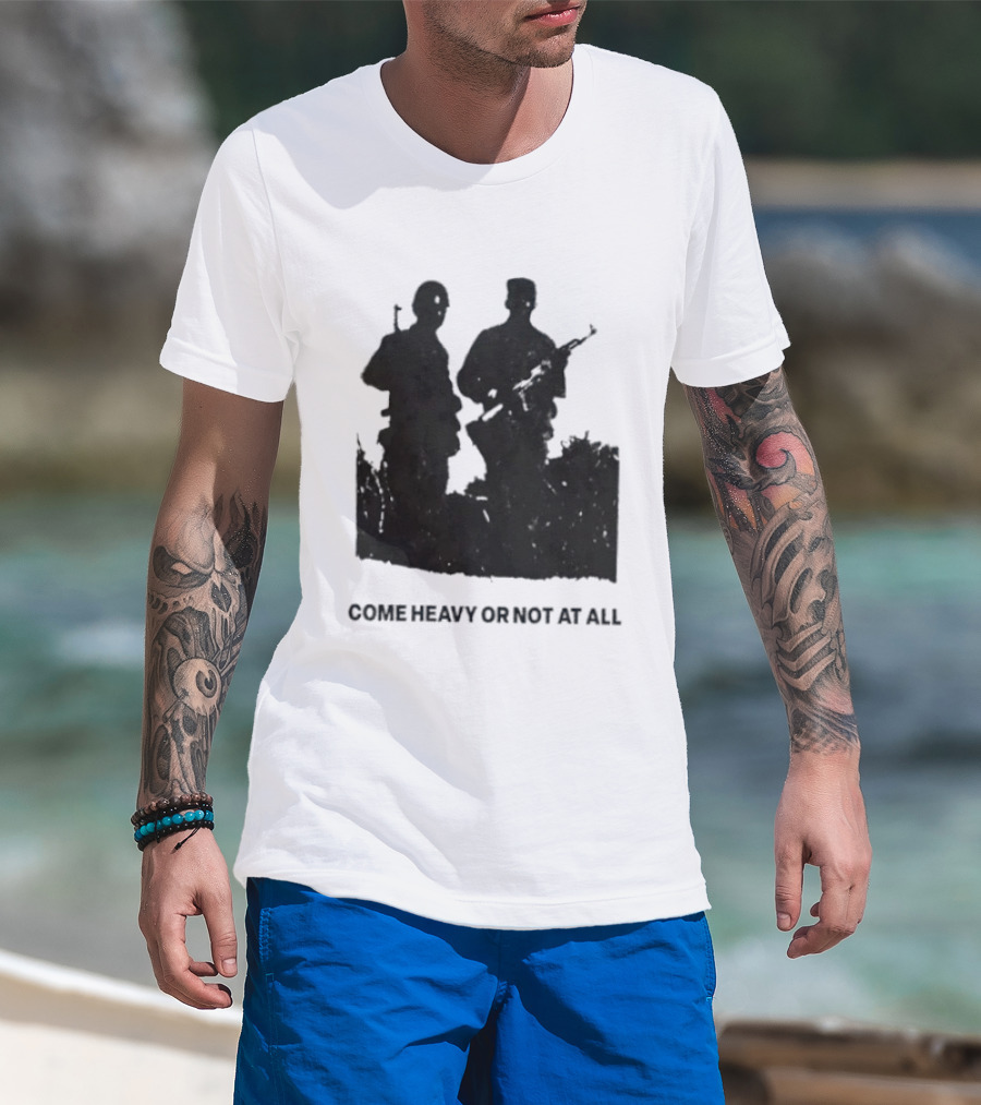 Come Heavy Or Not At All Military Soldiers With Weapons T-Shirt
