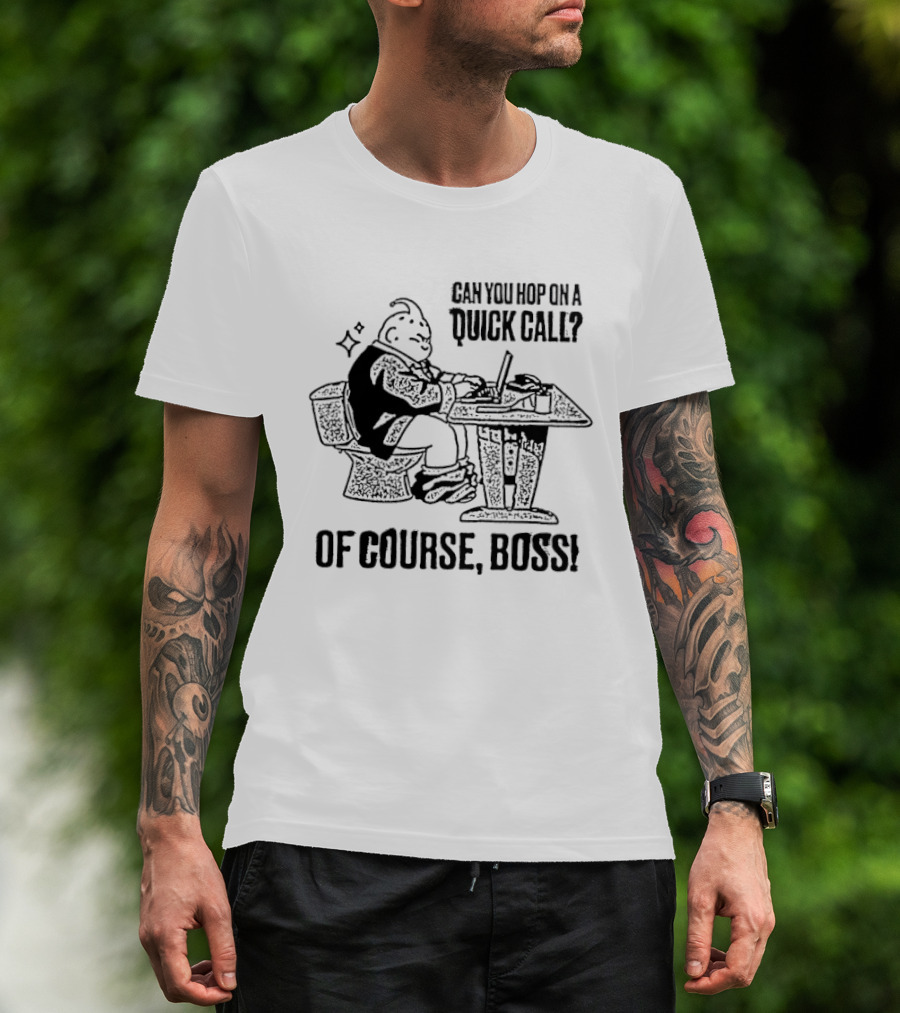 Majin Buu Can You Hop On A Quick Call Of Course Boss Office Humor T-Shirt