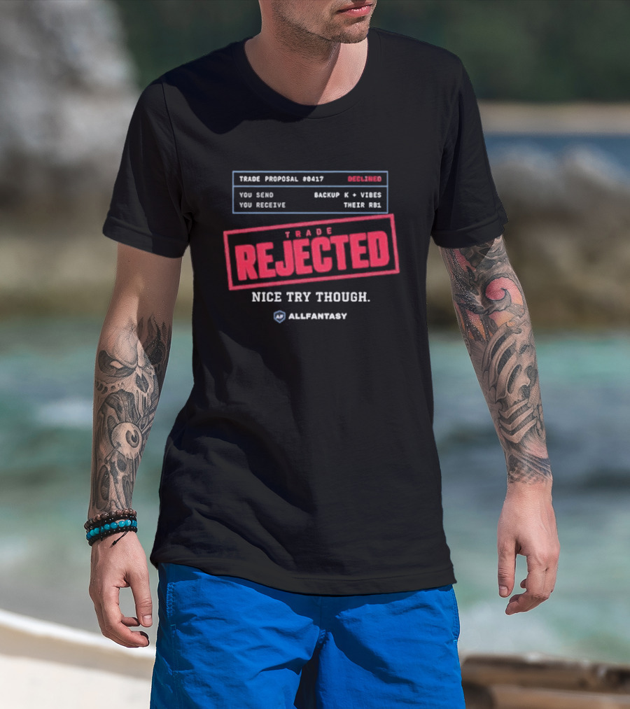 Trade Rejected Nice Try Though AllFantasy Backup K And Third RB T-Shirt