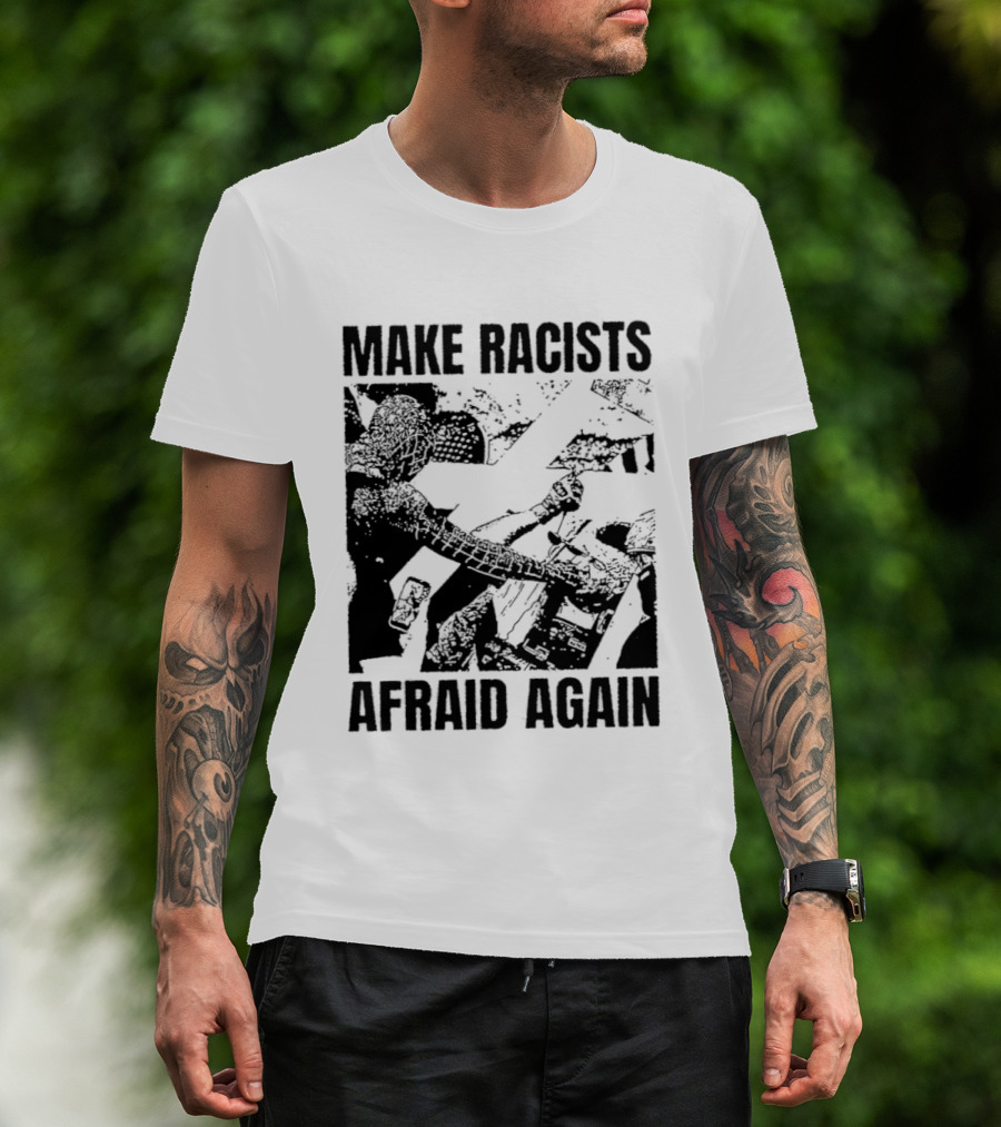 Make Racists Afraid Again Activism Social Justice T-Shirt