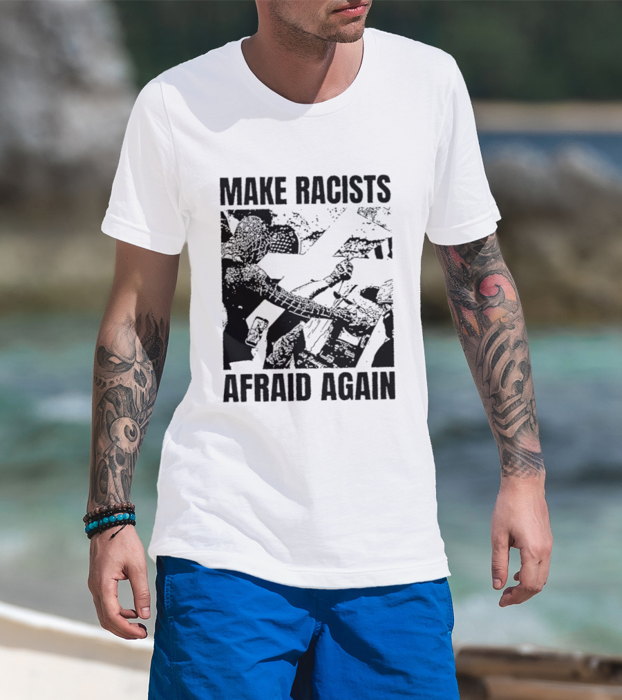 Make Racists Afraid Again Activism Social Justice T-Shirt