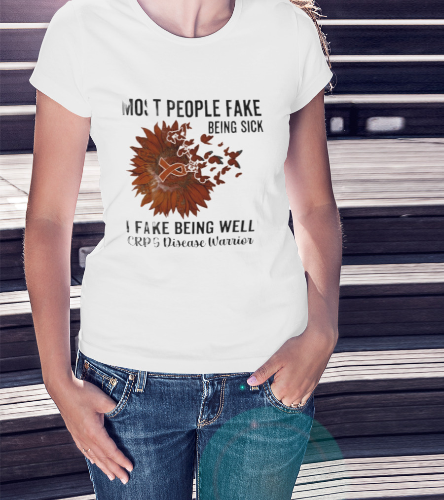 Most People Fake Being Sick I Fake Being Well CRPS Disease Warrior Butterfly Sunflower T-Shirt
